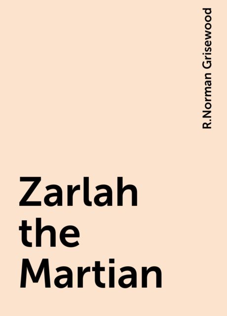 Zarlah the Martian, R.Norman Grisewood
