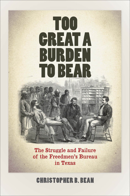 Too Great a Burden to Bear, Christopher B. Bean