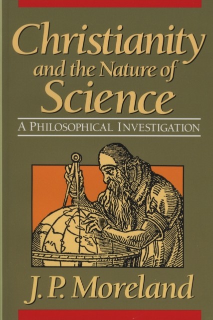 Christianity and the Nature of Science, J.P. Moreland