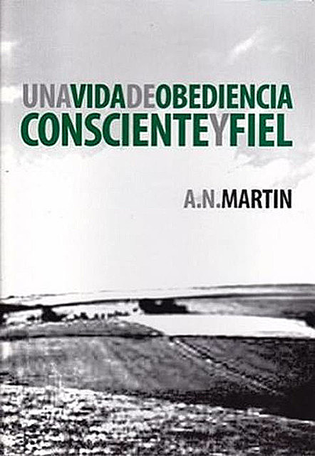 Una Vida de Obediencia Consciente y Fiel, A.N. Martin