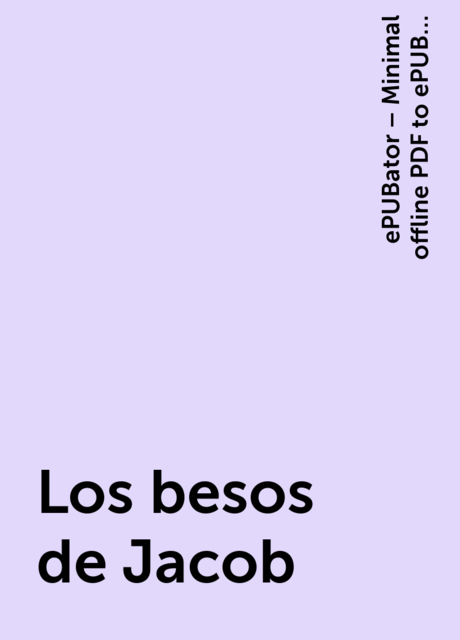 Lee Los Besos De Jacob De Epubator Minimal Offline Pdf To Epub Converter For Android En Linea En Bookmate