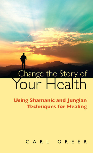 Change the Story of Your Health, Carl Greer