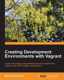 Creating Development Environments with Vagrant, Michael Peacock