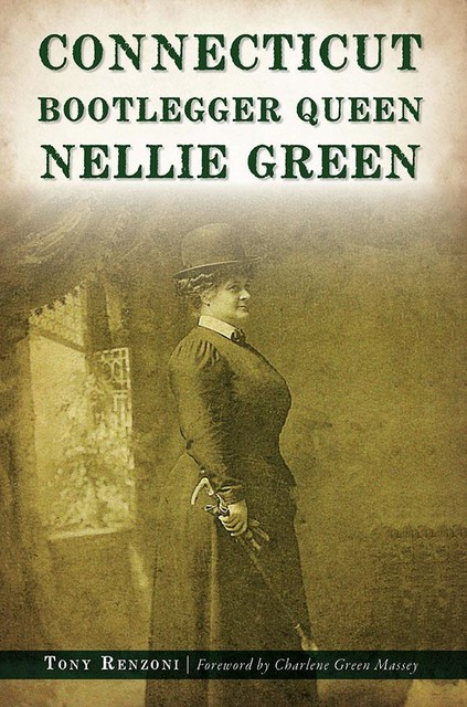 Connecticut Bootlegger Queen Nellie Green, Tony Renzoni