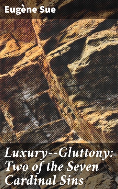 Luxury--Gluttony: Two of the Seven Cardinal Sins, Eugène Sue
