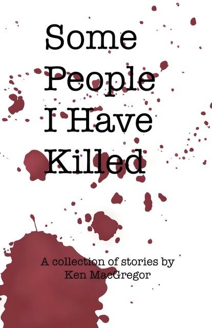 Some People I Have Killed, Ken MacGregor