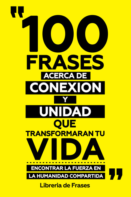 100 Frases Acerca De Conexion Y Unidad Que Transformaran Tu Vida, Libreria de Frases