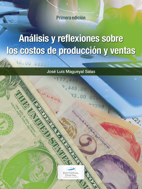 Análisis y reflexiones sobre los costos de producción y ventas, José Luis Magueyal Salas