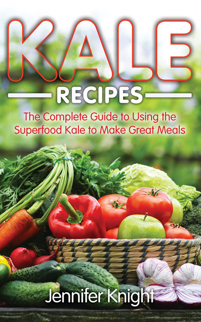 Kale Recipes, Jennifer Knight