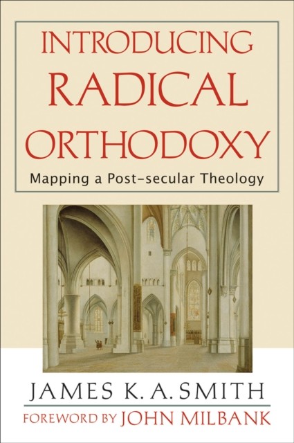 Introducing Radical Orthodoxy, James K.A.Smith