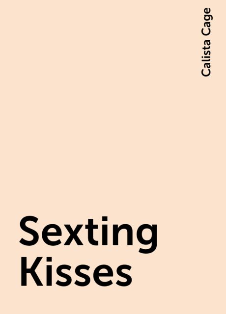 Sexting Kisses, Calista Cage