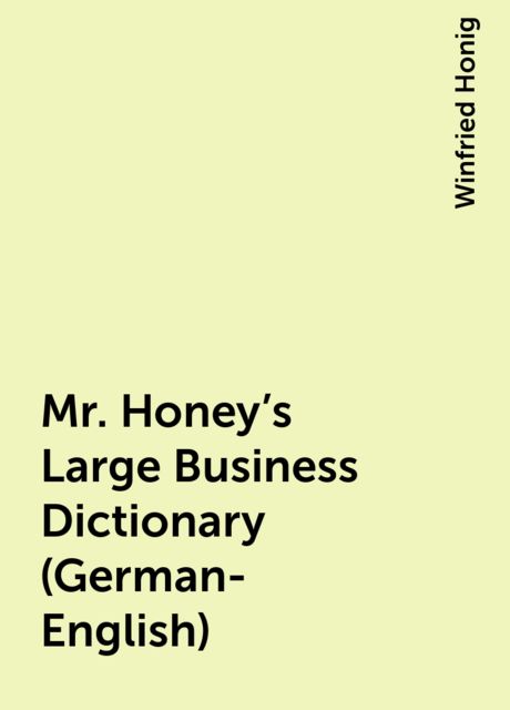 Mr. Honey's Large Business Dictionary (German-English), Winfried Honig