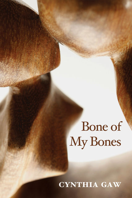 Bone of My Bones, Cynthia Gaw