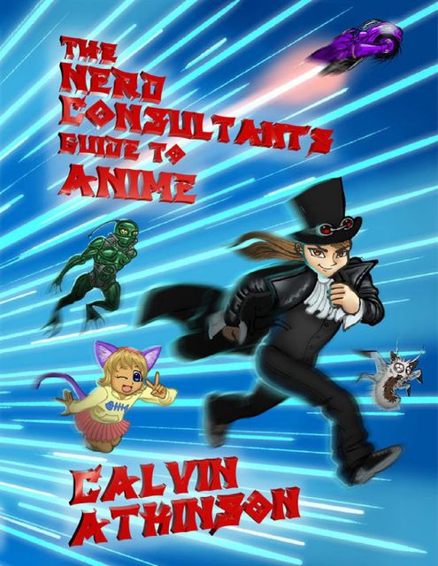 The Nerd Consultant’s Guide to Anime, Calvin Atkinson