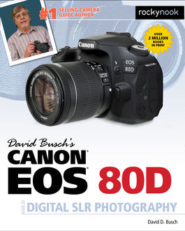 David Busch's Canon EOS 80D Guide to Digital SLR Photography, David D.Busch