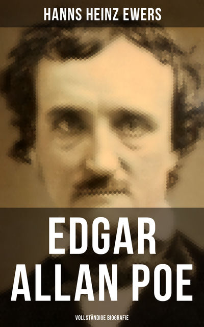 Edgar Allan Poe (Vollständige Biografie), Hanns Heinz Ewers