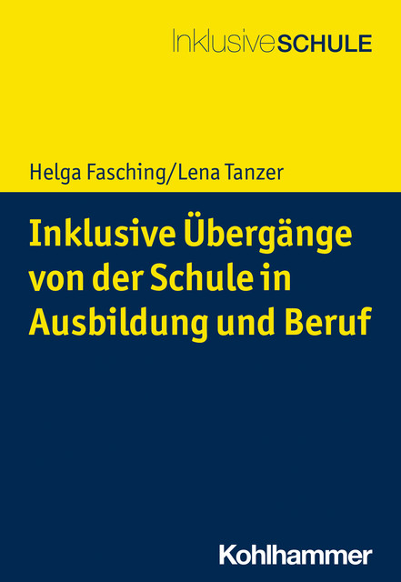 Inklusive Übergänge von der Schule in Ausbildung und Beruf, Helga Fasching, Lena Tanzer