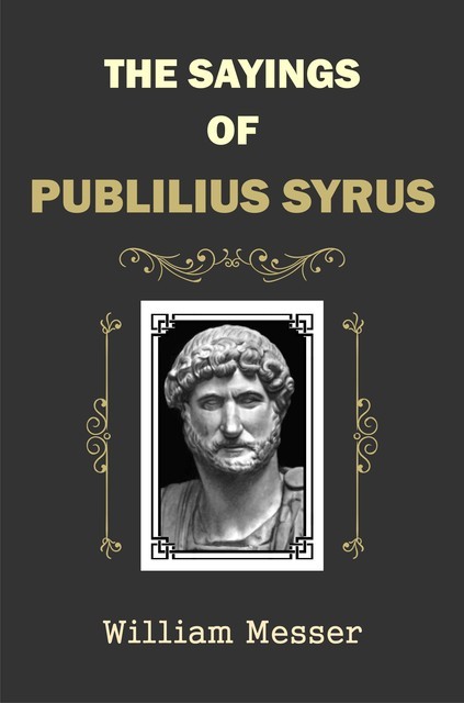 The Sayings of Publilius Syrus, William Messer