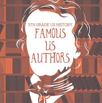 5th Grade US History: Famous US Authors, Baby Professor