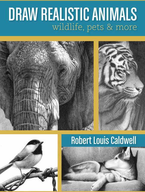 Draw Realistic Animals, Robert Louis Caldwell