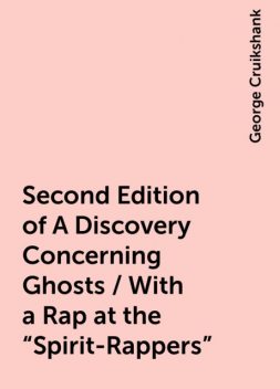 Second Edition of A Discovery Concerning Ghosts / With a Rap at the "Spirit-Rappers", George Cruikshank