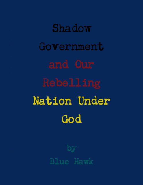 Shadow Government and Our Rebelling Nation Under God, Blue Hawk