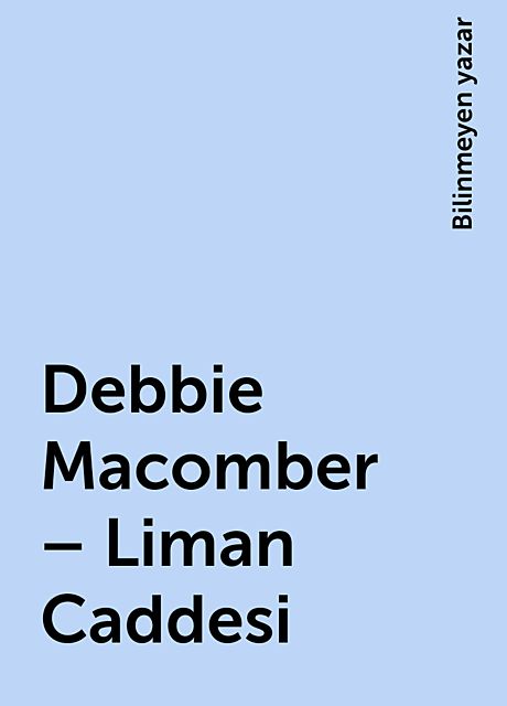 Debbie Macomber – Liman Caddesi, Bilinmeyen yazar