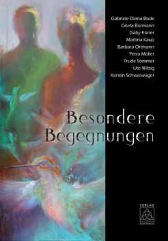 Besondere Begegnungen, Petra Möller, Barbara Ortmann, Gabriele-Diana Bode, Gaby Eisner, Gisela Bormann, Kerstin Schwiewager, Martina Kaup, Trude Sommer, Ute Wittig