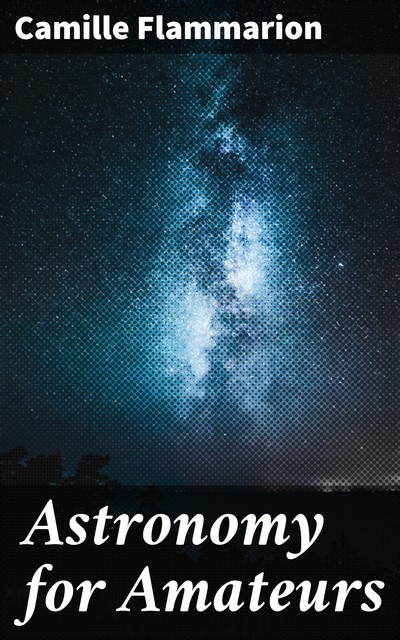 Astronomy for Amateurs, Camille Flammarion