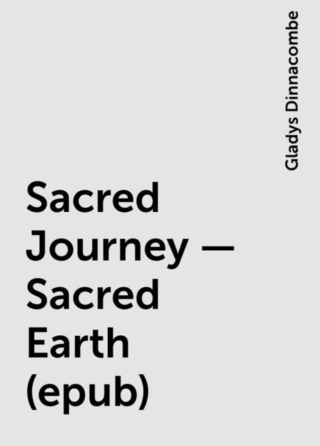 Sacred Journey – Sacred Earth (epub), Gladys Dinnacombe