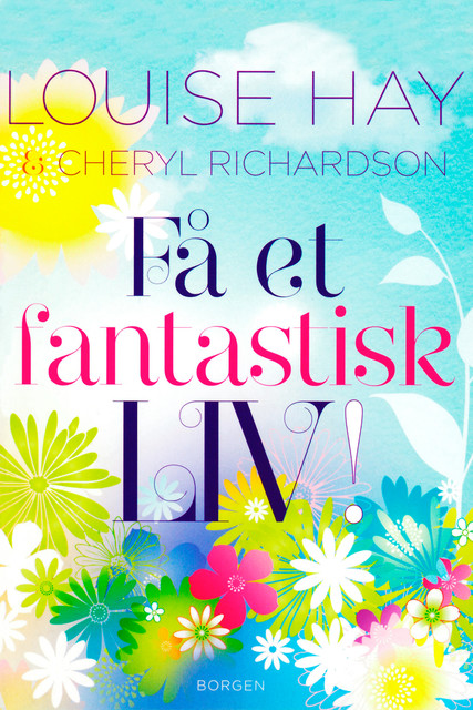 Få et fantastisk liv, Louise Hay, Cheryl Richardson