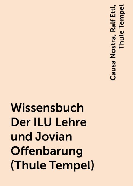 Wissensbuch Der ILU Lehre und Jovian Offenbarung (Thule Tempel), Causa Nostra, Ralf Ettl, Thule Tempel