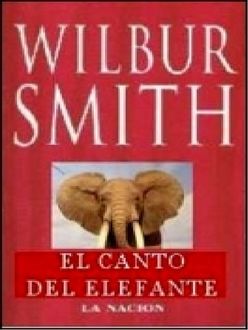 El Canto Del Elefante, Wilbur Smith