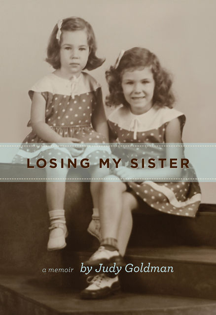 Losing My Sister, Judy Goldman