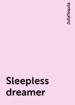 Sleepless dreamer, JuliaTequila