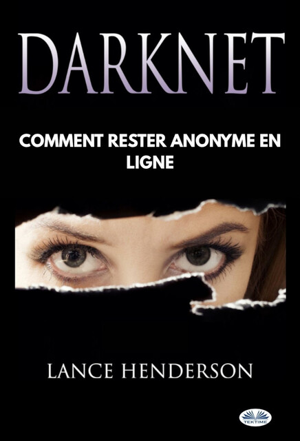 Darknet-Comment Rester Anonyme En Ligne, Lance Henderson