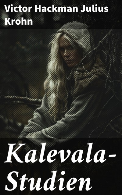 Kalevala-Studien, Victor Hackman Julius Krohn