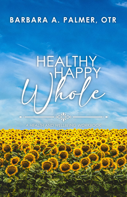 Healthy. Happy. Whole.: A Health and Wellbeing Workbook, Barbara Palmer