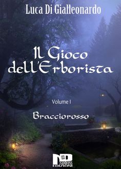 Il Gioco dell'Erborista – Bracciorosso (Vol. I), Luca Di Gialleonardo