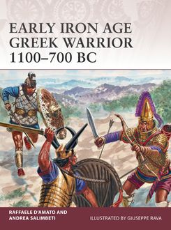 Early Iron Age Greek Warrior 1100–700 BC, Raffaele D’Amato, Andrea Salimbeti