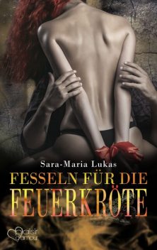 Hard & Heart 7: Fesseln für die Feuerkröte, Sara-Maria Lukas