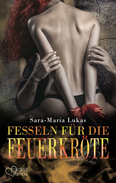 Hard & Heart 7: Fesseln für die Feuerkröte, Sara-Maria Lukas