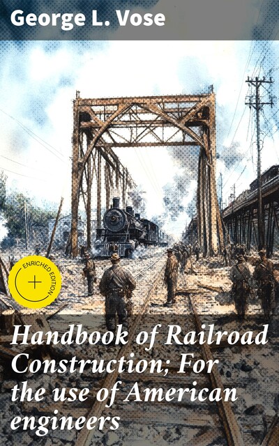 Handbook of Railroad Construction; For the use of American engineers, George L.Vose