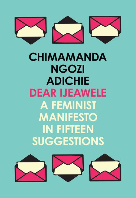 Dear Ijeawele, or a Feminist Manifesto in Fifteen Suggestions, Chimamanda Ngozi Adichie‎