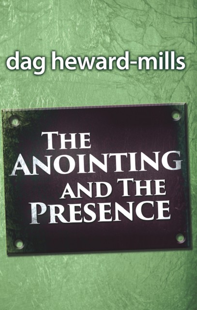 The Anointing and the Presence, Dag Heward-Mills