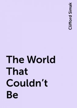 The World That Couldn't Be, Clifford Simak