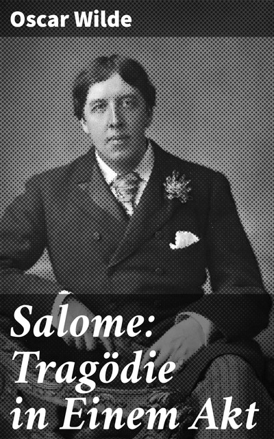 Salome: Tragödie in Einem Akt, Oscar Wilde