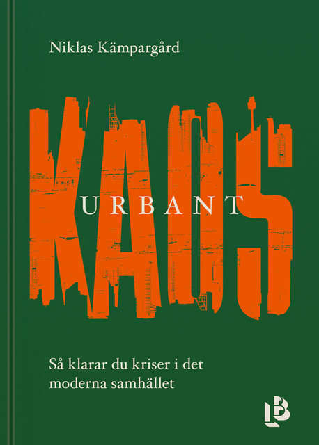 Urbant kaos – så klarar du kriser i det moderna samhället, Niklas Kämpargård