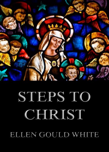 Steps To Christ, Ellen Gould White
