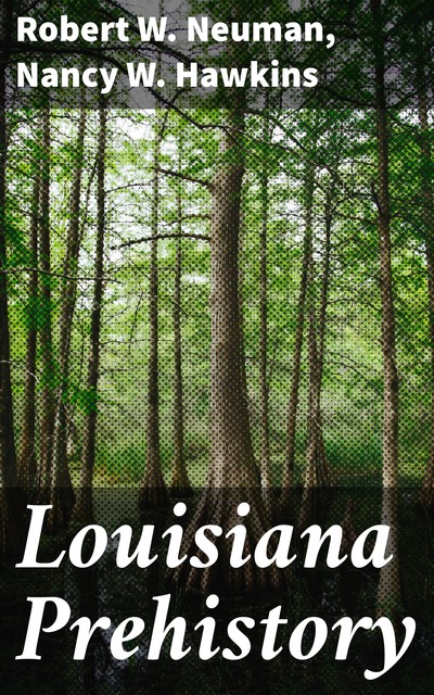 Louisiana Prehistory, Robert Neuman, Nancy W. Hawkins
